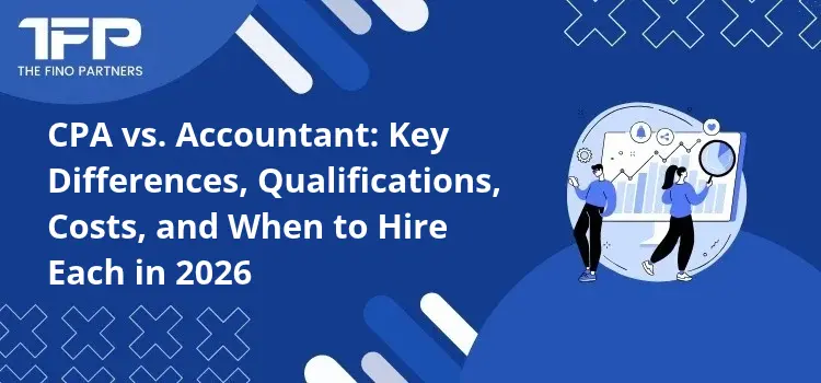 CPA vs. Accountant: Key Differences, Qualifications, Costs, and When to Hire Each in 2026